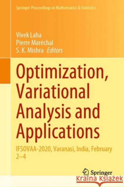 Optimization, Variational Analysis and Applications: Ifsovaa-2020, Varanasi, India, February 2-4 Vivek Laha Pierre Marechal S. K. Mishra 9789811618185 Springer - książka