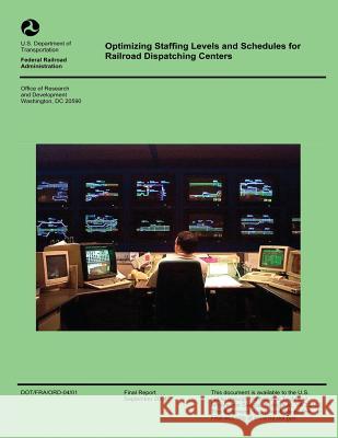 Optimizing Staffing Levels and Schedules for Railroad Dispatching Centers U. S. Department of Transportation 9781493650132 Createspace - książka