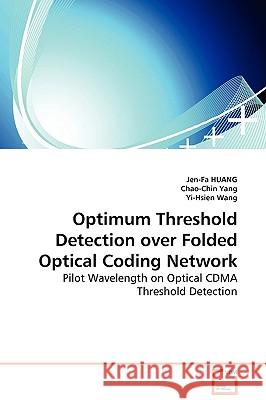 Optimum Threshold Detection over Folded Optical Coding Network - Pilot Wavelength on Optical CDMA Threshold Detection Huang, Jen-Fa 9783639097535 VDM Verlag - książka