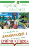 Option Ausland Erfolgreich Backpacken: Das Handbuch für Backpacker und alle, die es werden wollen - wherever you want to go... Dillenburg, Markus 9783751935104 Books on Demand