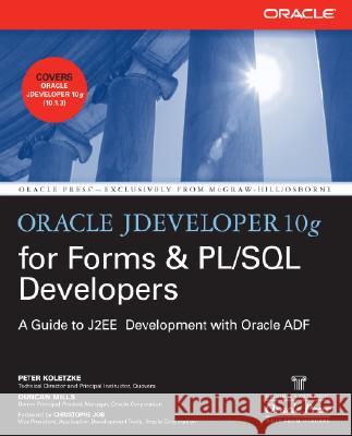Oracle Jdeveloper 10g for Forms & Pl/SQL Developers: A Guide to Web Development with Oracle Adf Koletzke, Peter 9780072259605 McGraw-Hill/Osborne Media - książka