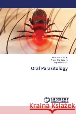 Oral Parasitology K. M. K. Masthan                         N. Aravindha Babu                        C. Priyadharsini 9783659392054 LAP Lambert Academic Publishing - książka