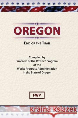 Oregon: End of The Trail Federal Writers' Project (Fwp)           Works Project Administration (Wpa) 9780403021864 North American Book Distributors, LLC - książka