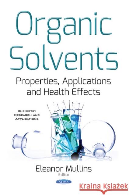 Organic Solvents: Properties, Applications & Health Effects Eleanor Mullins 9781536109238 Nova Science Publishers Inc - książka