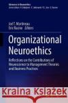 Organizational Neuroethics: Reflections on the Contributions of Neuroscience to Management Theories and Business Practices Martineau, Joé T. 9783030271763 Springer