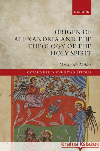 Origen of Alexandria and the Theology of the Holy Spirit Miller 9780198895749 OUP OXFORD - książka