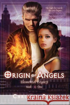 Origin of Angels: Elemental Legacy Book 1 Christie Rich 9781500883218 Createspace - książka