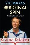 Original Spin: Misadventures in Cricket Vic Marks 9781911630203 Atlantic Books