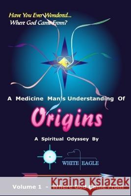 Origins - 1: The Very Beginning White Eagle 9781475250183 Createspace Independent Publishing Platform - książka