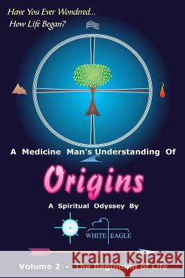 Origins - 2: The Beginning of Life White Eagle 9781482308877 Createspace - książka