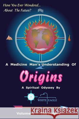 Origins - 4: The Future White Eagle 9781496105097 Createspace - książka