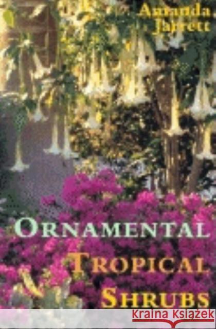 Ornamental Tropical Shrubs Amanda Jarrett 9781561642755 Pineapple Press (FL) - książka