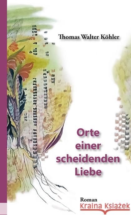 Orte einer scheidenden Liebe Köhler, Thomas Walter 9783902838391 PROverbis Verlag - książka