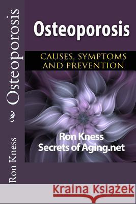 Osteoporosis: Causes, Symptoms and Prevention Ron Kness 9781544231631 Createspace Independent Publishing Platform - książka