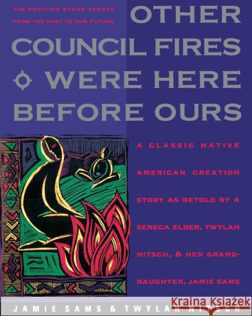 Other Council Fires Were Here Before Ours: A Classic Native American Creation Story as Retold by a Seneca Elder and Her Gra Jamie Sams Twylah H. Nitsch 9780062507631 HarperOne - książka