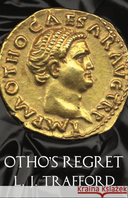 Otho's Regret: The Four Emperors Series: Book III L J Trafford   9781912573271 Aeon Games - książka