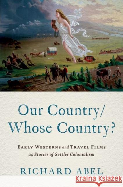 Our Country/Whose Country?: Early Westerns and Travel Films as Stories of Settler Colonialism Richard (Emeritus Professor of International Cinema and Media, Emeritus Professor of International Cinema and Media, Uni 9780197744055 Oxford University Press Inc - książka