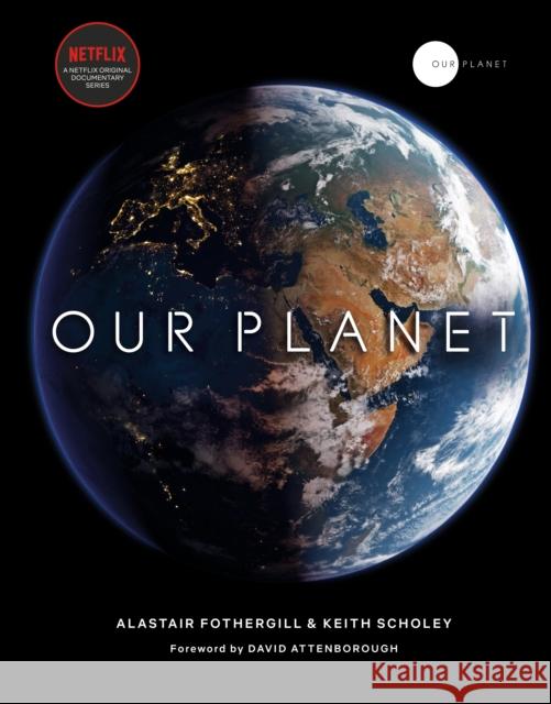 Our Planet: The official companion to the ground-breaking Netflix original Attenborough series with a special foreword by David Attenborough Fothergill Alastair Scholey Keith Pearce Fred 9780593079768 Transworld Publ. - książka