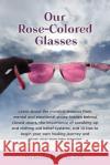 Our Rose-Colored Glasses: Learn about the invisible wounds from mental and emotional abuse hidden behind closed doors, the importance of speakin Alercia, Victoria 9781958711149 Victoria Alercia Counseling Services