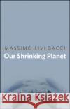 Our Shrinking Planet Livi–Bacci, Massimo 9781509515844 John Wiley & Sons