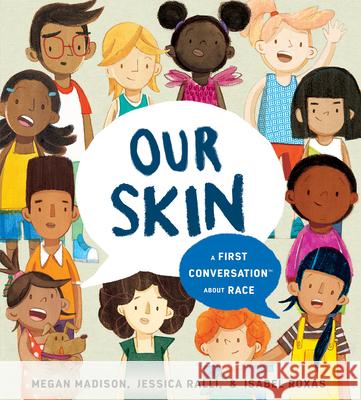 Our Skin: A First Conversation about Race Megan Madison Jessica Ralli Isabel Roxas 9780593519394 Rise X Penguin Workshop - książka