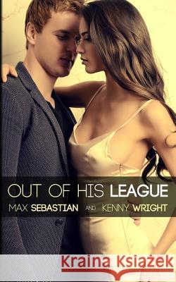 Out of His League: A Hotwife Novel Max Sebastian Kenny Wright 9781542589192 Createspace Independent Publishing Platform - książka