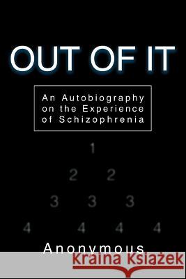 Out of It: An Autobiography on the Experience of Schizophrenia Anonymous 9780595356195 iUniverse - książka