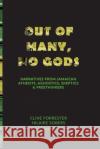 Out of Many, No Gods: Narratives from Jamaican Atheists, Agnostics, Skeptics, & Freethinkers Clive Forrester Hilaire Sobers Clive Forrester 9781777496111 Clive Forrester