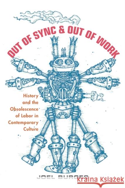 Out of Sync & Out of Work: History and the Obsolescence of Labor in Contemporary Culture Joel Burges 9780813597126 Rutgers University Press - książka