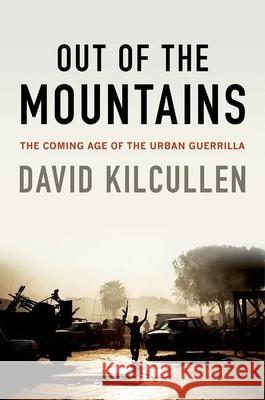 Out of the Mountains: The Coming Age of the Urban Guerrilla David Kilcullen 9780190230968 Oxford University Press, USA - książka