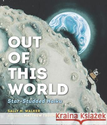 Out of This World: Star-Studded Haiku Sally M. Walker Matthew Trueman 9781536203561 Candlewick Press (MA) - książka