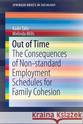Out of Time: The Consequences of Non-Standard Employment Schedules for Family Cohesion Täht, Kadri 9789401774000 Springer - książka