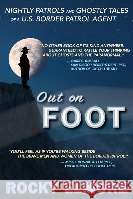 Out on Foot: Nightly Patrols and Ghostly Tales of a U.S. Border Patrol Agent Rocky Elmore 9780692488386 Duffin Creative - książka