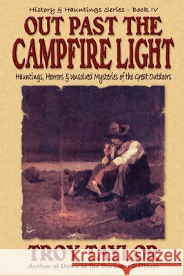 Out Past the Campfire Light Troy Taylor 9781892523358 Whitechapel Productions - książka