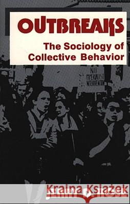 Outbreaks: The Sociology of Collective Behavior Rose, Jerry D. 9780029267905 Free Press - książka