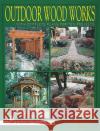 Outdoor Wood Works: With Complete Plans for Ten Projects Tina Skinner 9780764304460 Schiffer Publishing