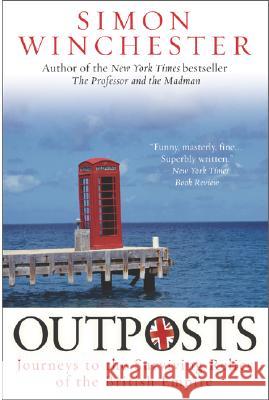 Outposts: Journeys to the Surviving Relics of the British Empire Simon Winchester 9780060598617 Harper Perennial - książka