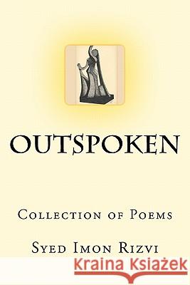 Outspoken: Collection of Poems MR Syed Imon Rizvi Shujat Jafri Syed Awais Rizvi 9781456348113 Createspace - książka