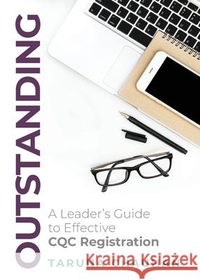 Outstanding: A Leader's Guide to Effective CQC Registration Taruna Chauhan 9781781334164 Rethink Press - książka