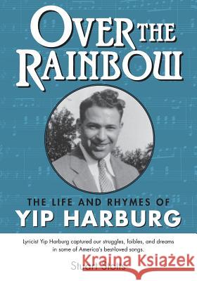 Over the Rainbow: The Life and Rhymes of Yip Harburg Stuart L. Stotts 9780976537236 Big Valley Press - książka