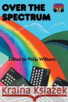 Over the Spectrum Philip Williams   9781789829853 Acorn Books