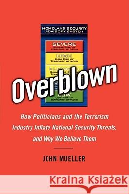 Overblown: How Politicians and the Terrorism Industry Inflate National Security Threats, and Why We Believe Them Mueller, John 9781416541721 Free Press - książka