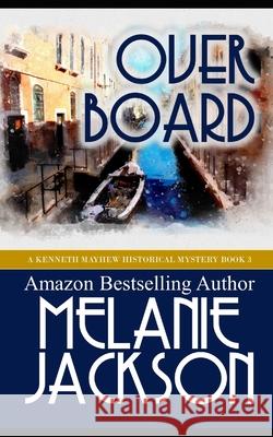 Overboard: A Kenneth Mayhew Mystery Melanie Jackson 9781497450165 Createspace - książka