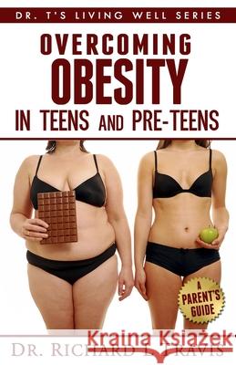 Overcoming Obesity in Teens and Pre-Teens: A Parent's Guide Dr Richard L. Travis 9781495215032 Createspace - książka