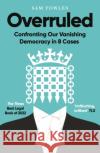 Overruled: Confronting Our Vanishing Democracy in 8 Cases Sam Fowles 9780861545322 Oneworld Publications