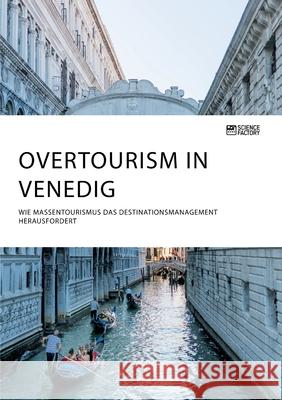 Overtourism in Venedig. Wie Massentourismus das Destinationsmanagement herausfordert Anonym 9783964871404 Science Factory - książka