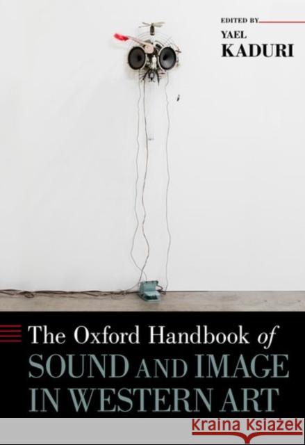 Oxford Handbook of Sound and Image in Western Art Kaduri, Yael 9780199841547 Oxford University Press, USA - książka