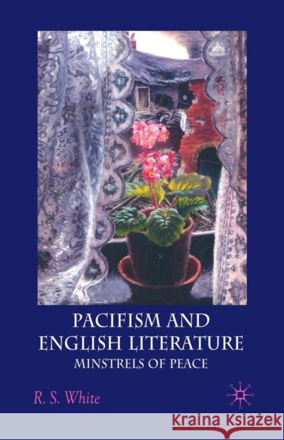 Pacifism and English Literature: Minstrels of Peace White, R. 9781349362950 Palgrave Macmillan - książka