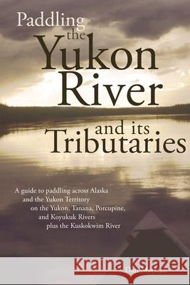 Paddling the Yukon River and its Tributaries Dan MacLean 9781594330278 Publication Consultants - książka