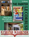The Painter Le Corbusier: Eileen Gray's Villa E 1027 and Le Cabanon Tim Benton 9783035626537 Birkhauser